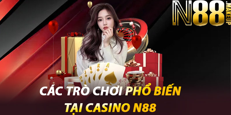 Casino N88 – Sự Kết Hợp Hoàn Hảo Giữa Đẳng Cấp Và Cơ Hội 1 Các trò chơi phổ biến tại Casino N88