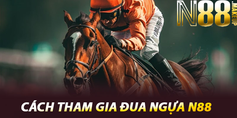 Cách Tham Gia Đua Ngựa N88