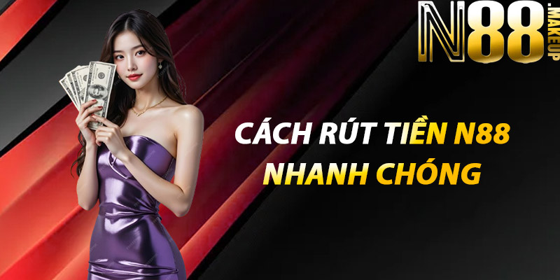 Cách thức rút tiền N88 nhanh chóng