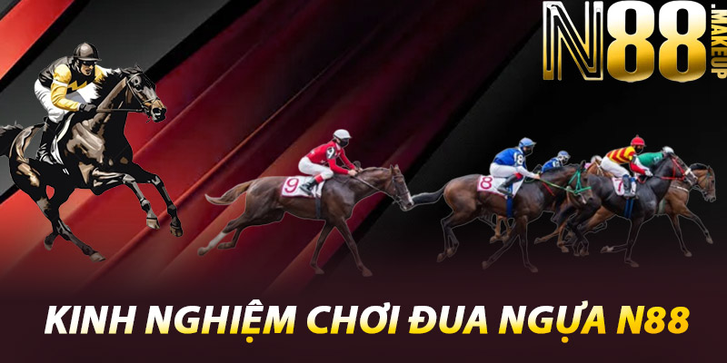 Đua Ngựa N88 – Trường Đua Hồi Hộp Nhất Việt Nam 3 Kinh Nghiệm Chơi Đua Ngựa N88