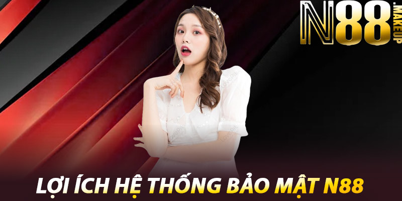 Bảo Mật N88 – Tường Thành Vững Chắc Cho Người Chơi 2 Lợi ích hệ thống bảo mật N88