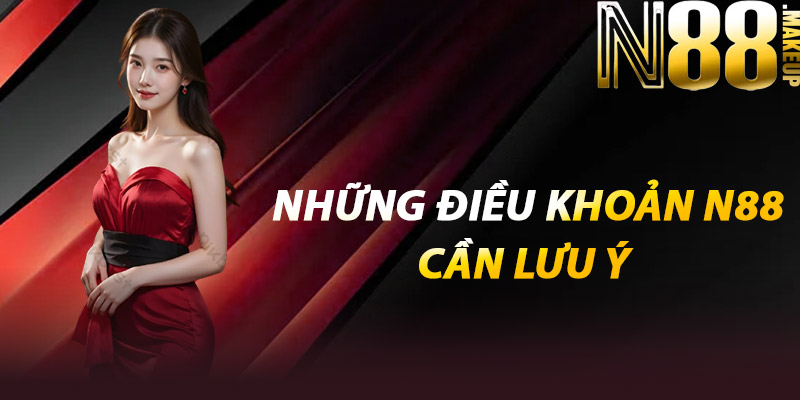 Điều Khoản N88 – Bước Đệm Vững Vàng Cho Người Chơi Mới 2 Những điều khoản N88 cần lưu ý