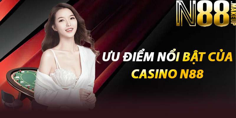 Casino N88 – Sự Kết Hợp Hoàn Hảo Giữa Đẳng Cấp Và Cơ Hội 2 Ưu điểm nổi bật của Casino N88